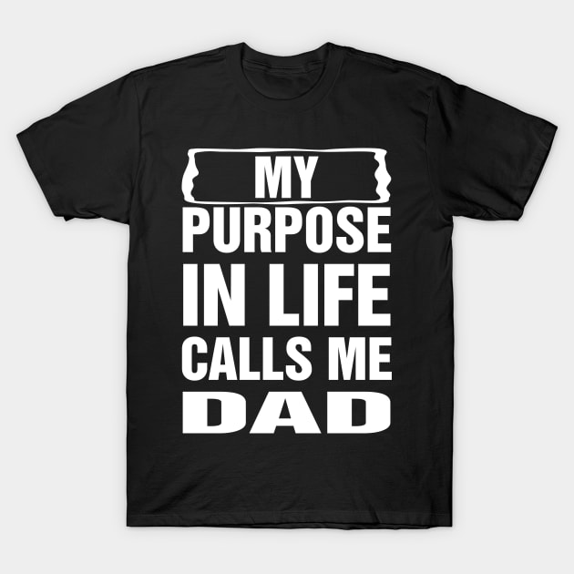 cool my purpose in life calls me dad fathers day gift ideas T-Shirt by carpenterfry